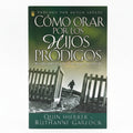 Como orar por los hijos pródigos